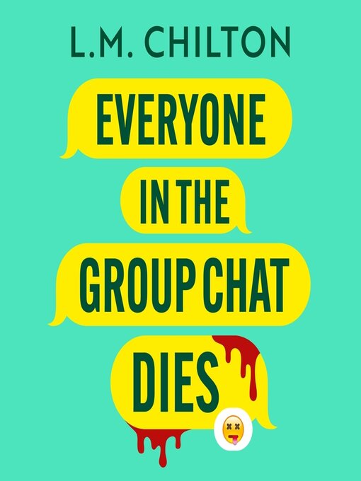 Title details for Everyone in the Group Chat Dies by L.M. Chilton - Available